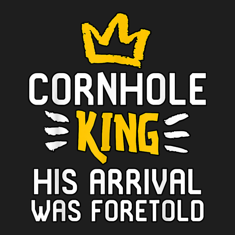 Cornhole King His Arrival Was Foretold Summer Yard Games T Shirt Classic T-shirt by alishia3asa | Artistshot