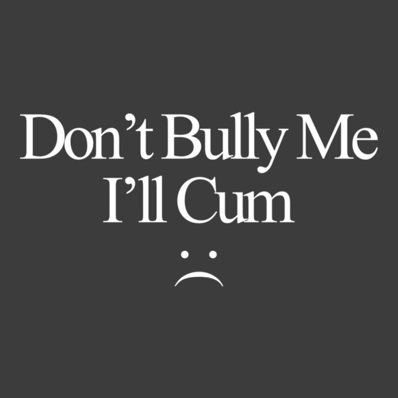 Dont Bully Me Ill Cum Men's Polo Shirt | Artistshot