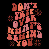 Don't Trip Over What's Behind You Words On Back Retro T Shirt Zipper Hoodie | Artistshot