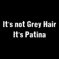 Funny Sarcastic It's Not Grey Hair It's Patina T Shirt Toddler Sweatshirt | Artistshot