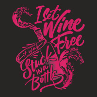 I Set Wine Free – Funny Winemaker Wine Lovers Wine Making T Shirt Ladies Fitted T-shirt | Artistshot