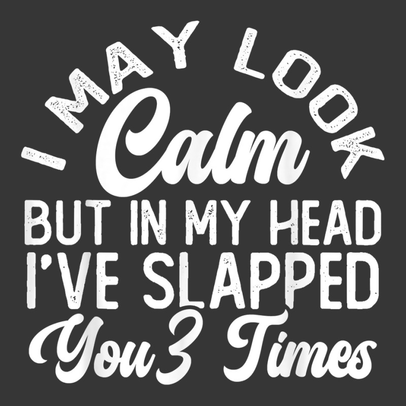 I May Look Calm But In My Head I've Slapped You 3 Times T Shirt Toddler Hoodie | Artistshot