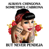 Always Chingona Sometimes Cabrona But Never Pendeja T Shirt T Shirt Crewneck Sweatshirt | Artistshot