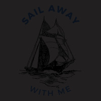 Sail Away With Me T-shirt | Artistshot