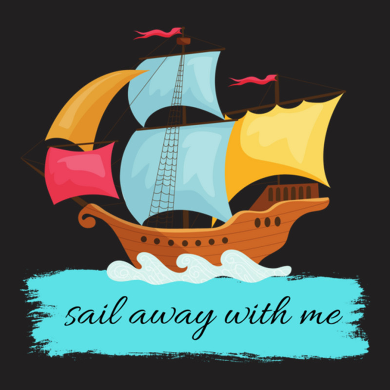 Sail Away With Me T-shirt | Artistshot