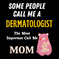 Some People Call Me A Dermatologist The Most Important Call Me Mom Adjustable Cap | Artistshot