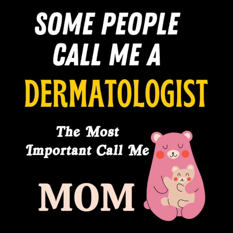 Some People Call Me A Dermatologist The Most Important Call Me Mom Pocket T-Shirt by cm-arts | Artistshot