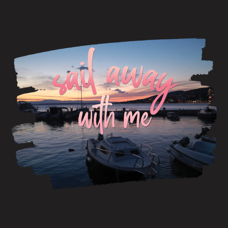 Sail Away With Me (5) T-shirt | Artistshot