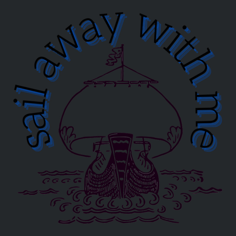 Sail Away With Me (7) Crewneck Sweatshirt | Artistshot