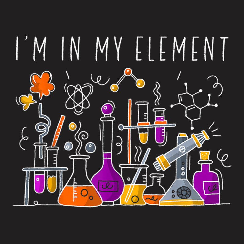 Funny Chemist Gifts I'm In My Element Chemistry Science Nerd T-shirt | Artistshot