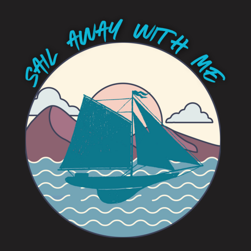 Sail Away With Me (16) T-shirt | Artistshot