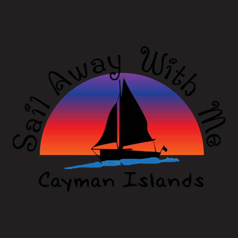 Sail Away With Me Cayman Islands. T-shirt | Artistshot