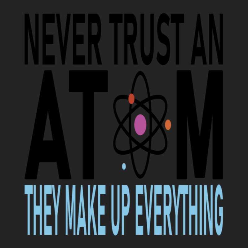 Funny Chemistry Teacher Names  Never Trust An Atom They Make Up Everyt 3/4 Sleeve Shirt by cm-arts | Artistshot