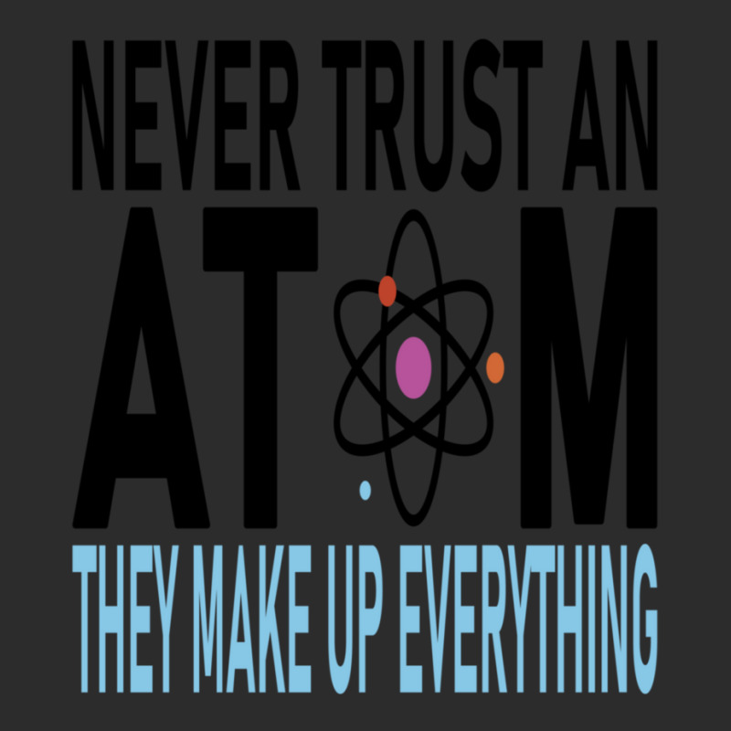 Funny Chemistry Teacher Names  Never Trust An Atom They Make Up Everyt Exclusive T-shirt by cm-arts | Artistshot