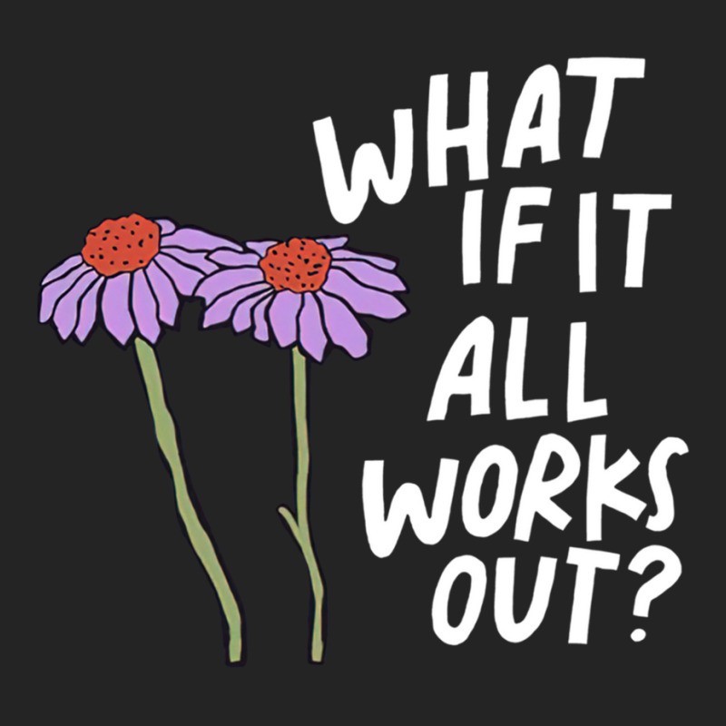 Funny Floral Quote What If It All Works Out Sweatshirt 3/4 Sleeve Shirt | Artistshot