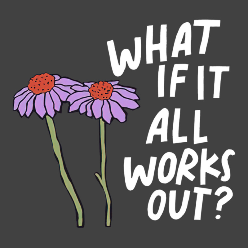 Funny Floral Quote What If It All Works Out Sweatshirt Vintage T-shirt | Artistshot