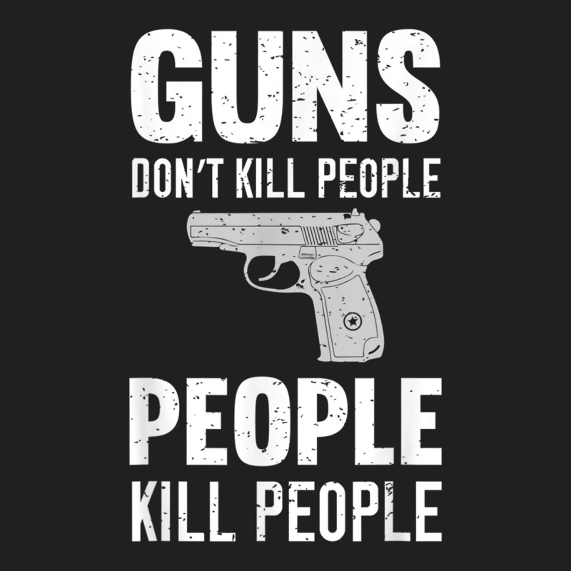 Funny Guns Don't Kill People People Kill People T-shirt | Artistshot