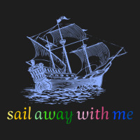 Quote Sea ,sail Away With Me , Cool Sea Classic T-shirt | Artistshot