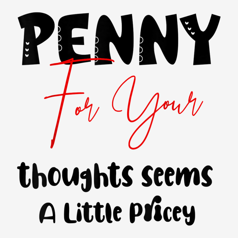 Penny For Your Thoughts Seems A Little Pricey Quote Funny T Shirt Graphic Youth T-shirt | Artistshot