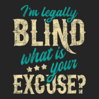 I'm Legally Blind What Is Your Excuse Blindness Disability Unisex Hoodie | Artistshot