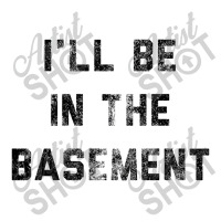 I Ll Be In The Basement Zipper Hoodie | Artistshot