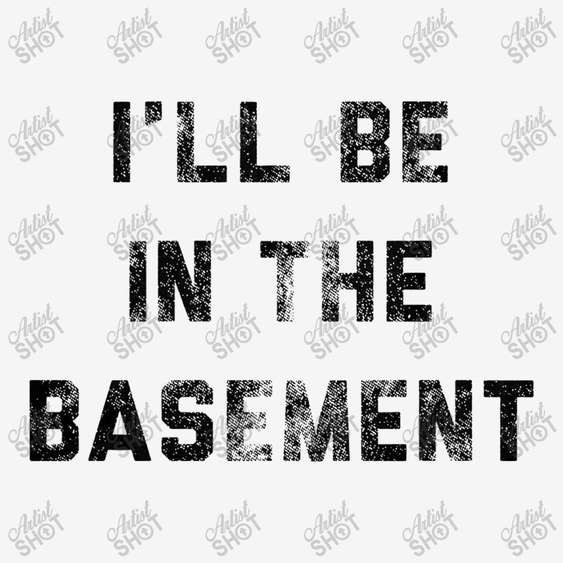 I Ll Be In The Basement Classic T-shirt by Bull Tees | Artistshot