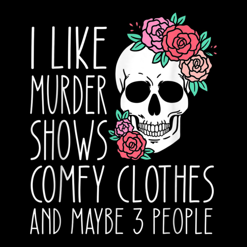 Funny I Like Murder Shows Comfy Clothes And Maybe 3 People Zipper Hoodie | Artistshot