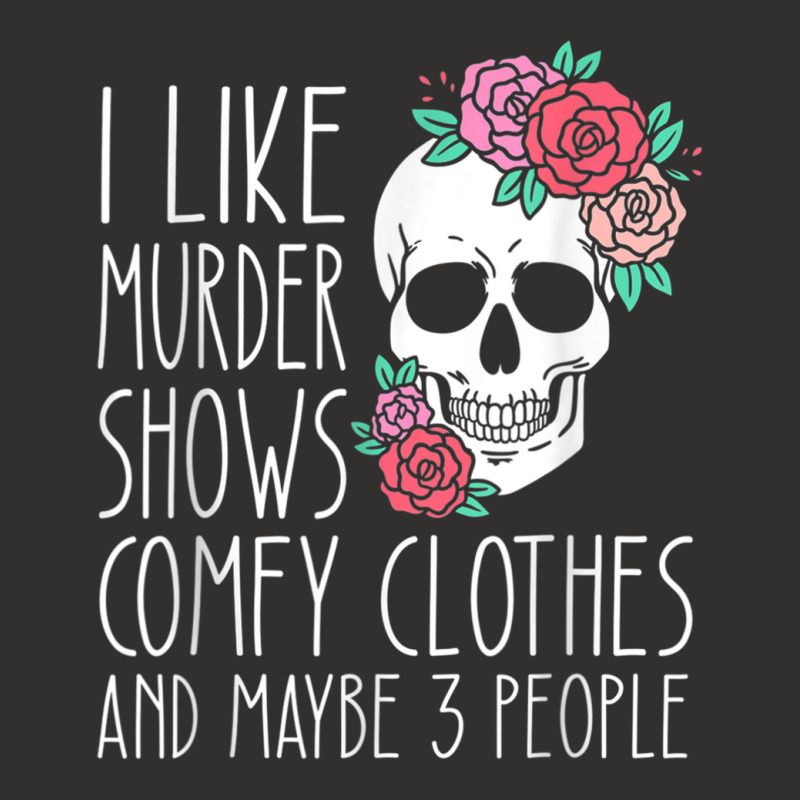 Funny I Like Murder Shows Comfy Clothes And Maybe 3 People Champion Hoodie | Artistshot