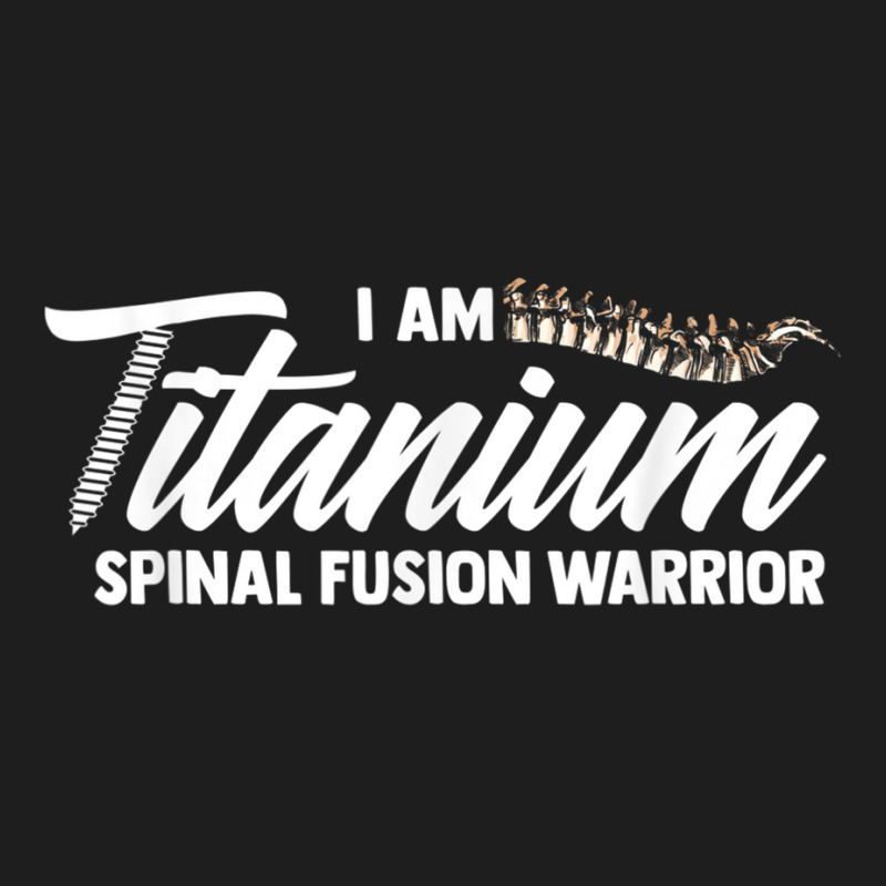 Lumbar Recovery  I Am Titanium Spinal Fusion Warrior Classic T-shirt | Artistshot