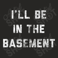 I Ll Be In The Basement Ladies Fitted T-shirt | Artistshot