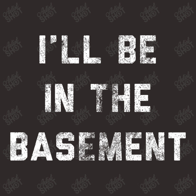 I Ll Be In The Basement Racerback Tank by Bull Tees | Artistshot