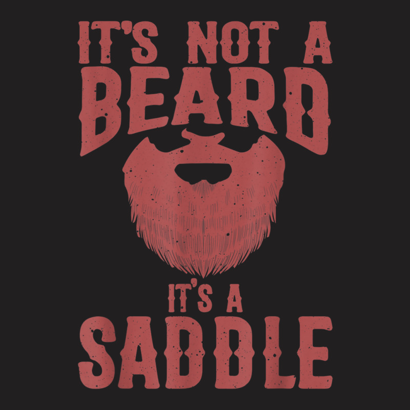 Funny It's Not A Beard It's A Saddle Gift Beard Lover T-shirt | Artistshot