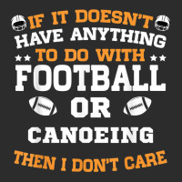 If It's Not Football Or Canoeing I Don't Care T Shirt Exclusive T-shirt | Artistshot