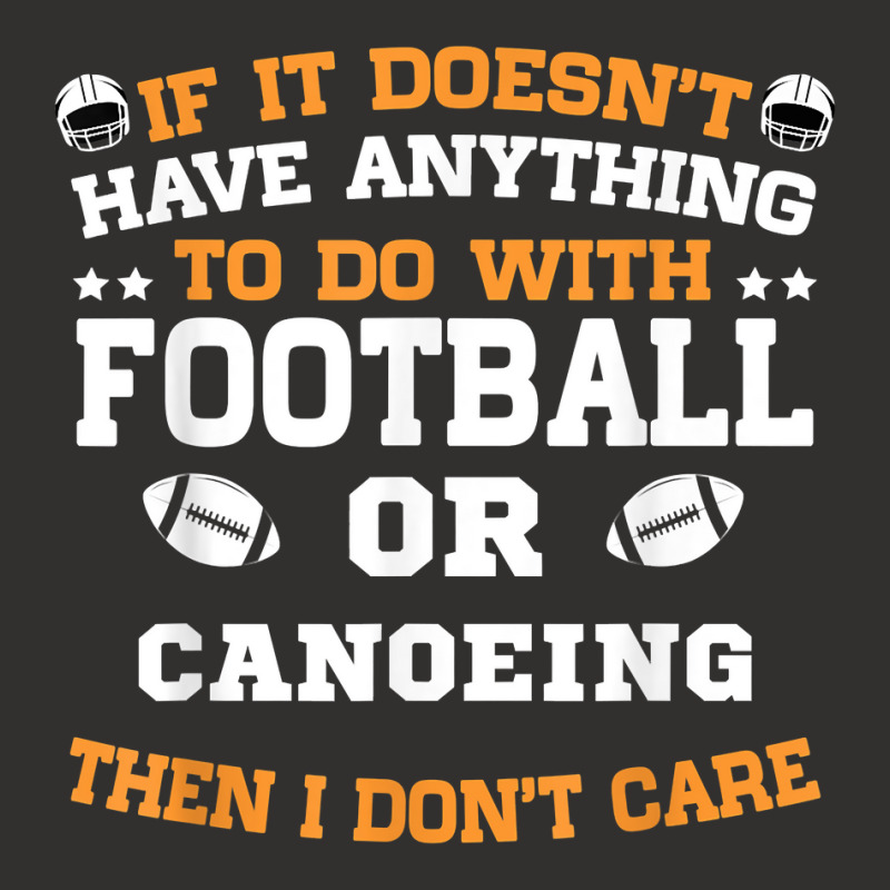 If It's Not Football Or Canoeing I Don't Care T Shirt Champion Hoodie | Artistshot