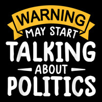 Political Humor Tee Warning May Start Talking About Politics T Shirt Youth Zipper Hoodie | Artistshot