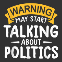 Political Humor Tee Warning May Start Talking About Politics T Shirt Baby Bodysuit | Artistshot