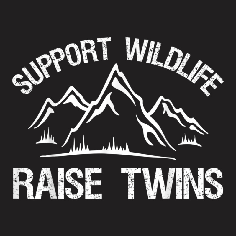 Support Wildlife Raise Twins Funny Twin Mom Dad T-shirt | Artistshot