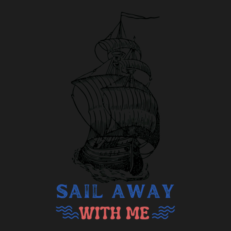 Sail Away With Me,cool Sea Classic T-shirt | Artistshot