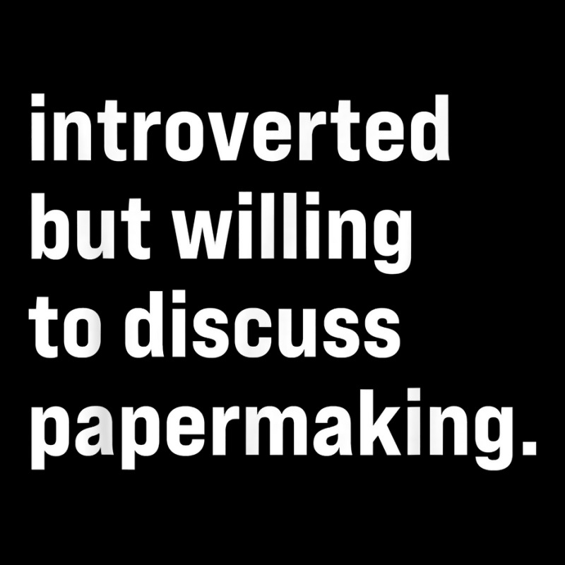 Funny Introverted But Willing To Discuss Papermaking T Shirt V-neck Tee | Artistshot