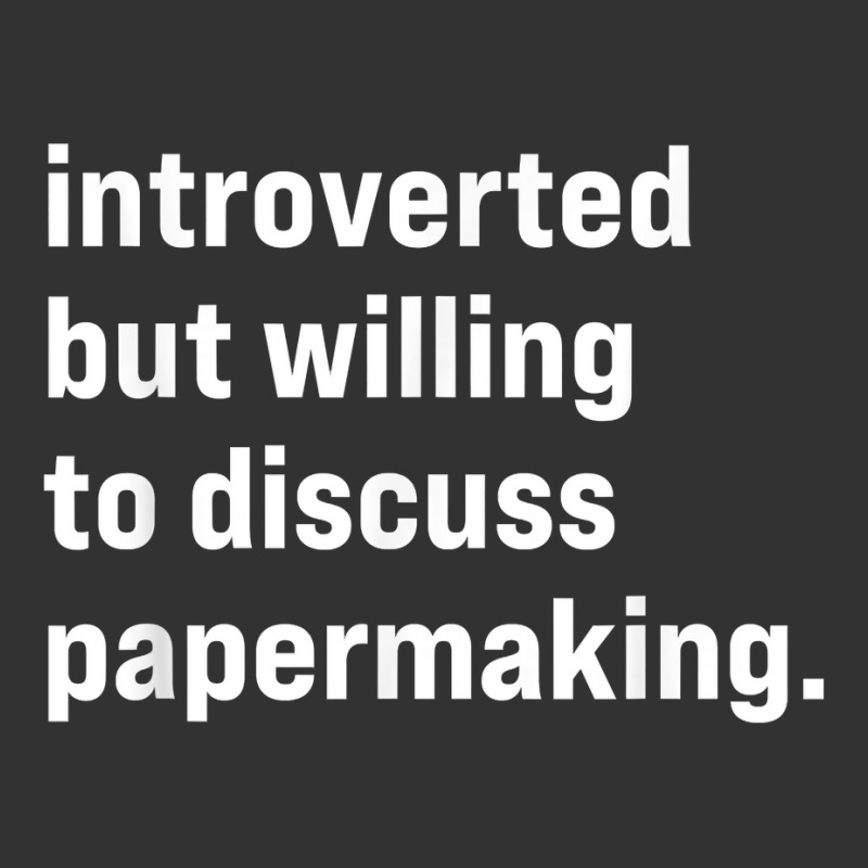 Funny Introverted But Willing To Discuss Papermaking T Shirt Baby Bodysuit | Artistshot