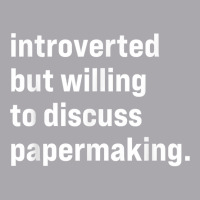 Funny Introverted But Willing To Discuss Papermaking T Shirt Youth 3/4 Sleeve | Artistshot