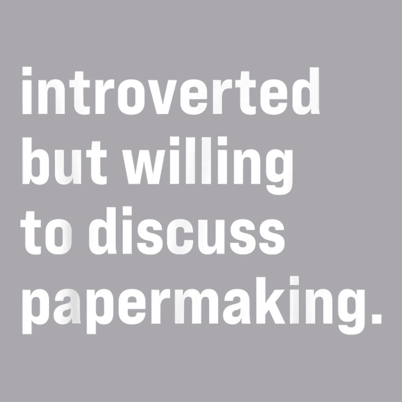 Funny Introverted But Willing To Discuss Papermaking T Shirt Youth 3/4 Sleeve | Artistshot