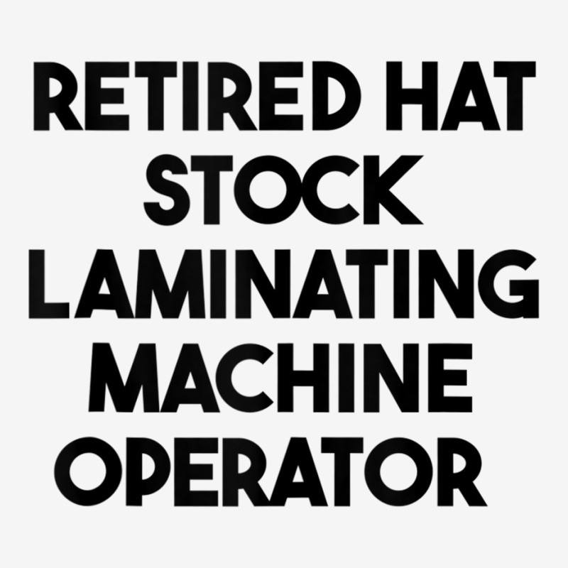 Retired Hat Stock Laminating Machine Operator Tank Top Toddler Hoodie by cm-arts | Artistshot