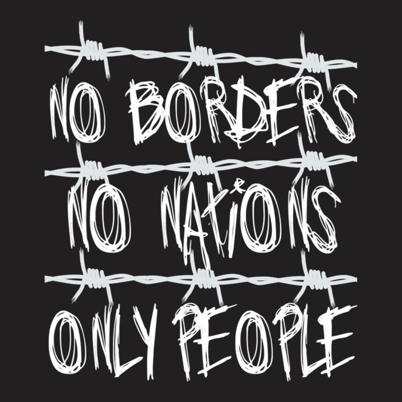 No Borders No Nations Only People  Abolish Ice, Close The Camps T-Shirt by cm-arts | Artistshot