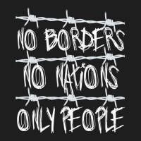 No Borders No Nations Only People  Abolish Ice, Close The Camps Classic T-shirt | Artistshot