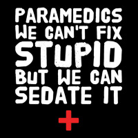 Paramedics We Can_amp_39_t Fix Stupid But We Can Sedate It Maternity Scoop Neck T-shirt | Artistshot