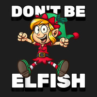 Selfish Don't Be Elfish Funny Christmas Introvert Pajamas T Shirt Classic T-shirt | Artistshot