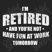 Im Retired Have Fun At Work Tomorrow 3/4 Sleeve Shirt | Artistshot