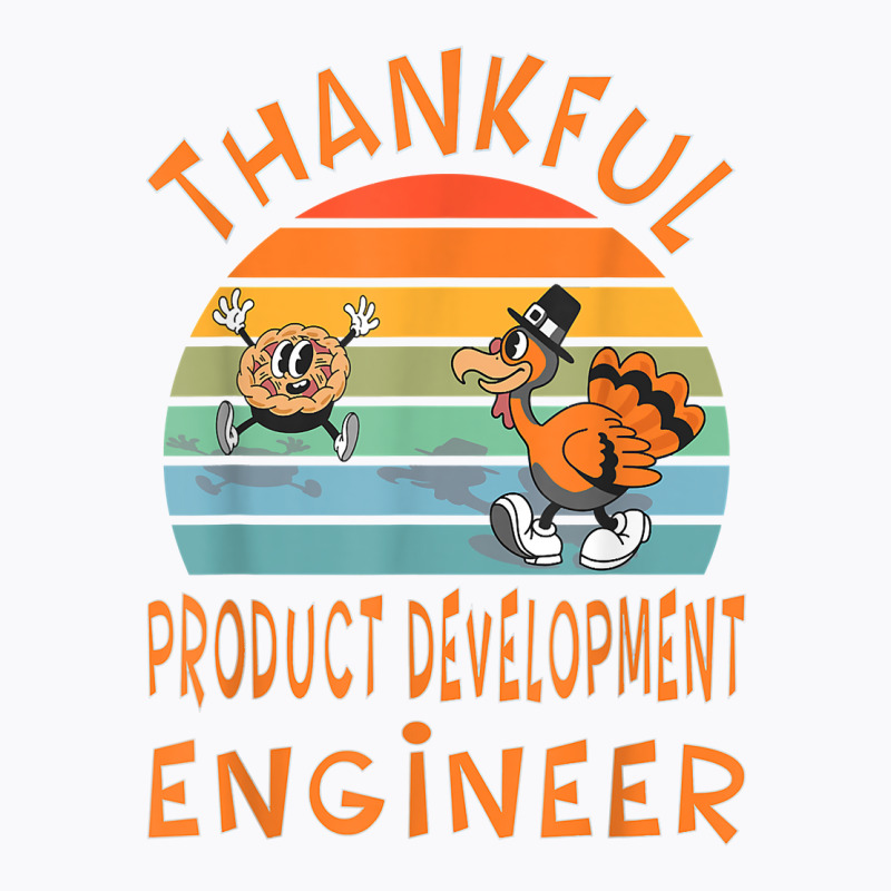 Product Development Engineer Job Funny Thanksgiving T Shirt T-shirt | Artistshot