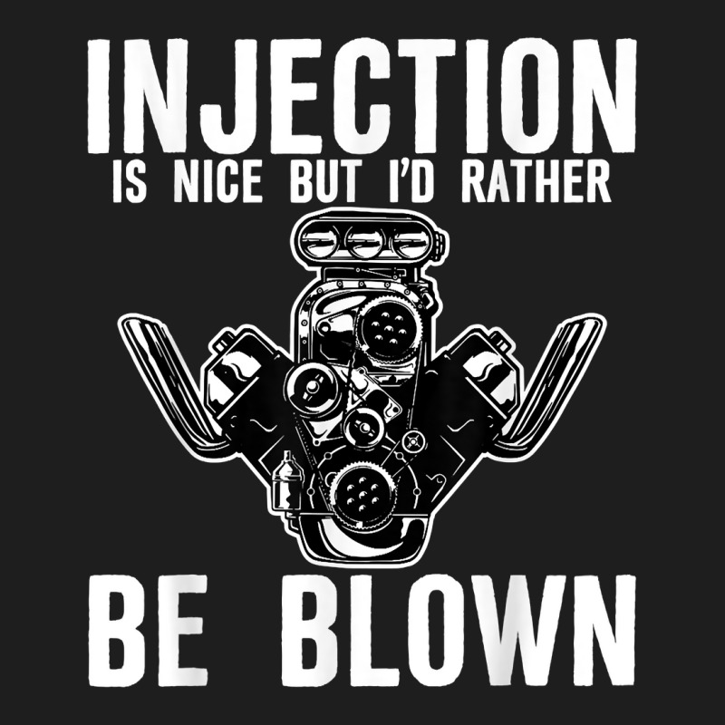 Injection Is Nice But I'd Rather Be Blown T Shirt Classic T-shirt | Artistshot